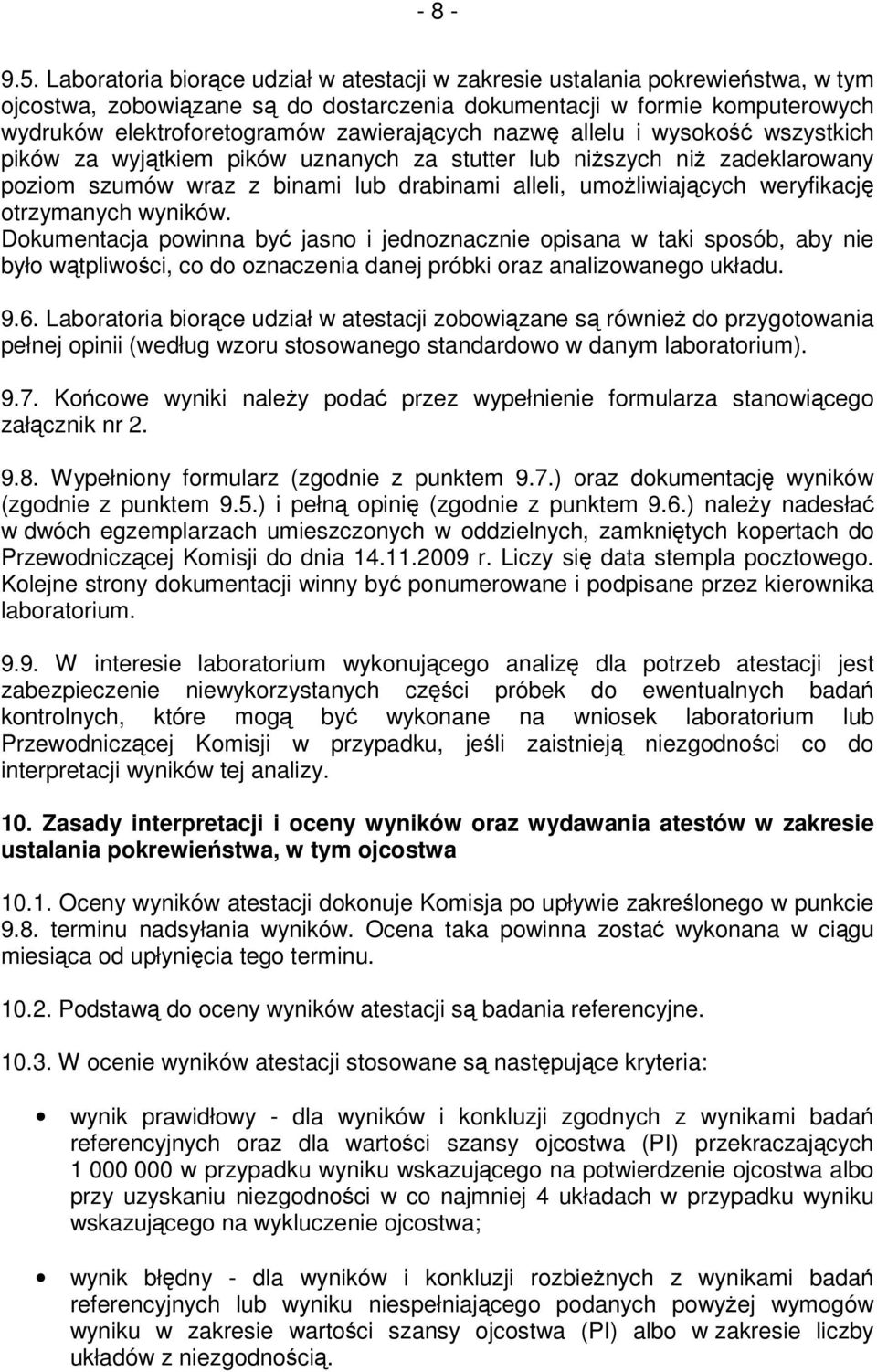 nazw allelu i wysoko wszystkich pików za wyjtkiem pików uznanych za stutter lub niszych ni zadeklarowany poziom szumów wraz z binami lub drabinami alleli, umoliwiajcych weryfikacj otrzymanych wyników.