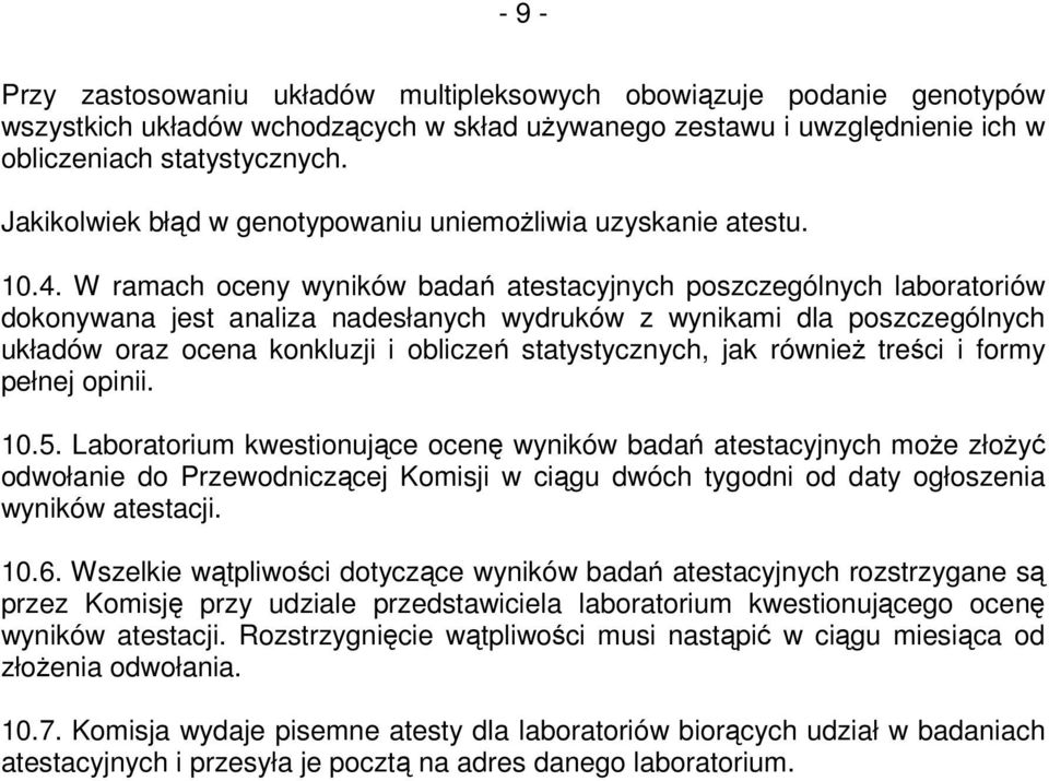 W ramach oceny wyników bada atestacyjnych poszczególnych laboratoriów dokonywana jest analiza nadesłanych wydruków z wynikami dla poszczególnych układów oraz ocena konkluzji i oblicze statystycznych,