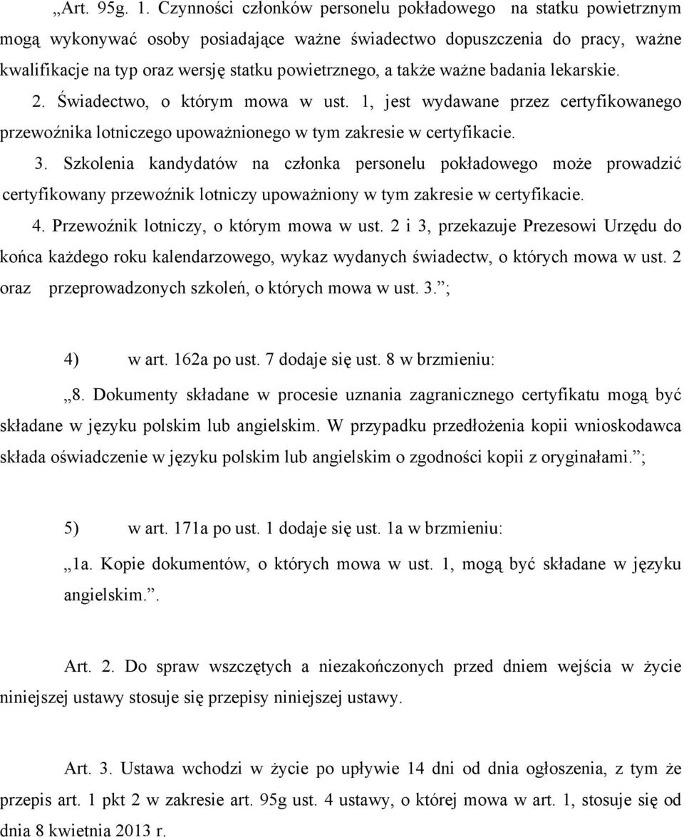 także ważne badania lekarskie. 2. Świadectwo, o którym mowa w ust. 1, jest wydawane przez certyfikowanego przewoźnika lotniczego upoważnionego w tym zakresie w certyfikacie. 3.