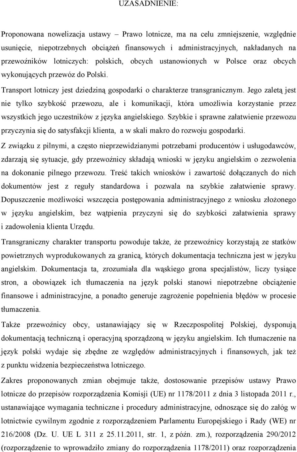 Jego zaletą jest nie tylko szybkość przewozu, ale i komunikacji, która umożliwia korzystanie przez wszystkich jego uczestników z języka angielskiego.