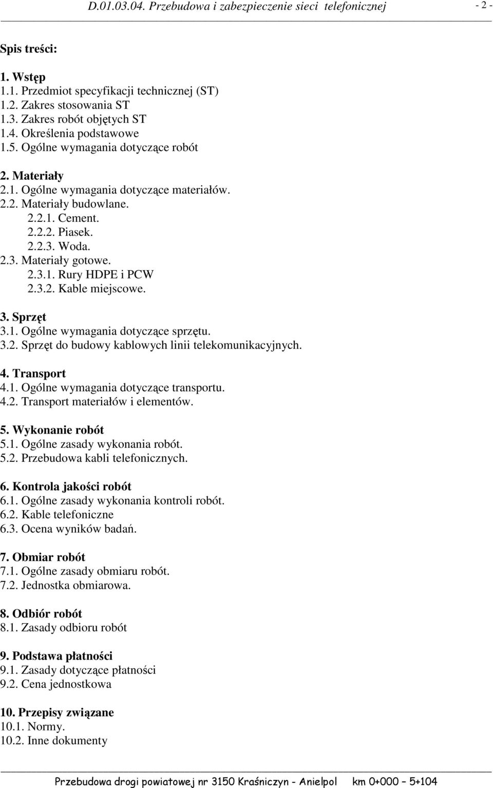 Sprzęt 3.1. Ogólne wymagania dotyczące sprzętu. 3.2. Sprzęt do budowy kablowych linii telekomunikacyjnych. 4. Transport 4.1. Ogólne wymagania dotyczące transportu. 4.2. Transport materiałów i elementów.