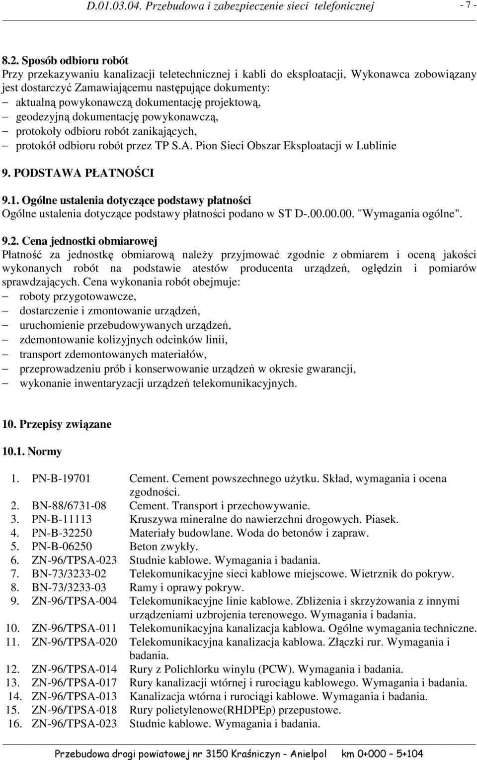 dokumentację projektową, geodezyjną dokumentację powykonawczą, protokoły odbioru robót zanikających, protokół odbioru robót przez TP S.A. Pion Sieci Obszar Eksploatacji w Lublinie 9.