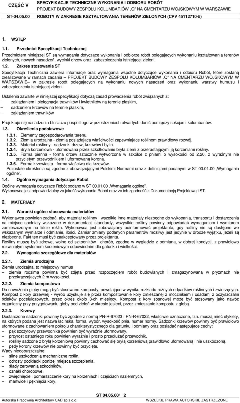 Zakres stosowania ST Specyfikacja Techniczna zawiera informacje oraz wymagania wspólne dotyczące wykonania i odbioru Robót, które zostaną zrealizowane w ramach zadania PROJEKT BUDOWY ZESPOŁU