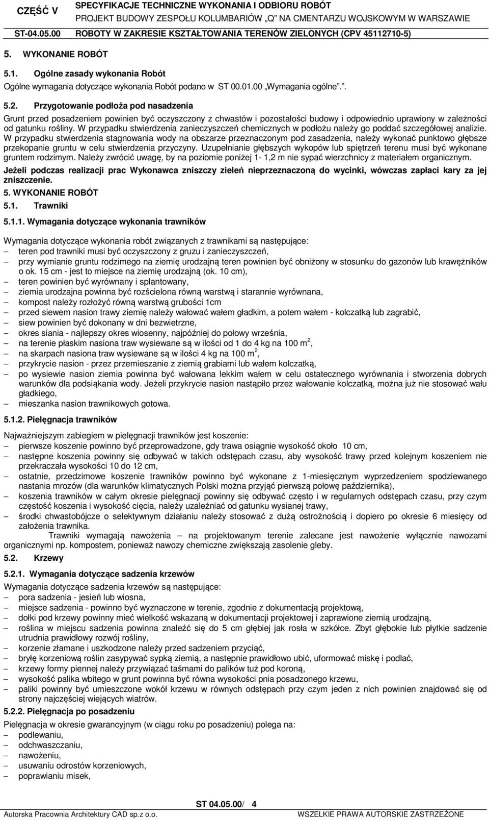 W przypadku stwierdzenia zanieczyszczeń chemicznych w podłożu należy go poddać szczegółowej analizie.