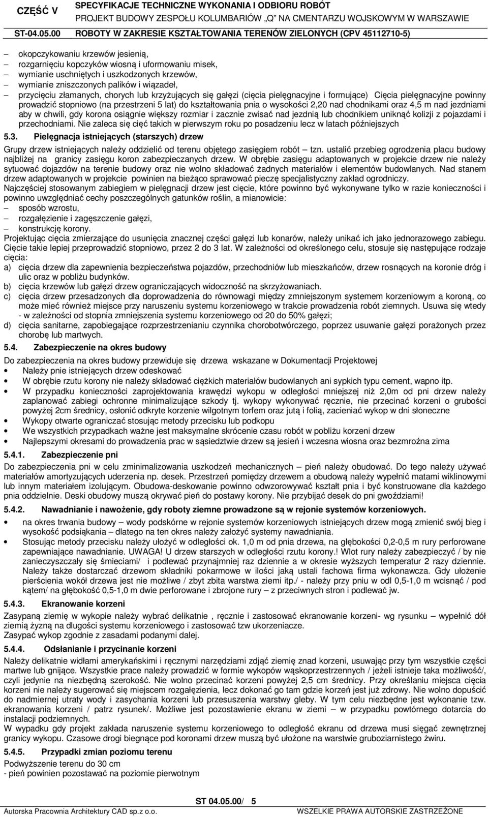 chodnikami oraz 4,5 m nad jezdniami aby w chwili, gdy korona osiągnie większy rozmiar i zacznie zwisać nad jezdnią lub chodnikiem uniknąć kolizji z pojazdami i przechodniami.