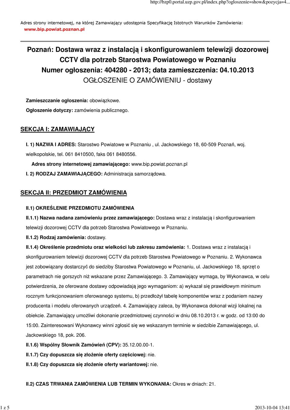 2013 OGŁOSZENIE O ZAMÓWIENIU - dostawy Zamieszczanie ogłoszenia: obowiązkowe. Ogłoszenie dotyczy: zamówienia publicznego. SEKCJA I: ZAMAWIAJĄCY I. 1) NAZWA I ADRES: Starostwo Powiatowe w Poznaniu, ul.