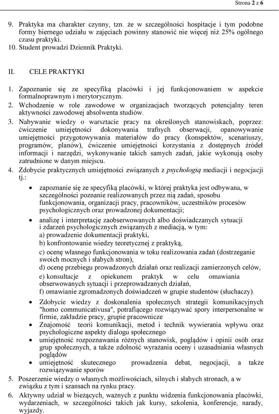 Wchodzenie w role zawodowe w organizacjach tworzących potencjalny teren aktywności zawodowej absolwenta studiów. 3.