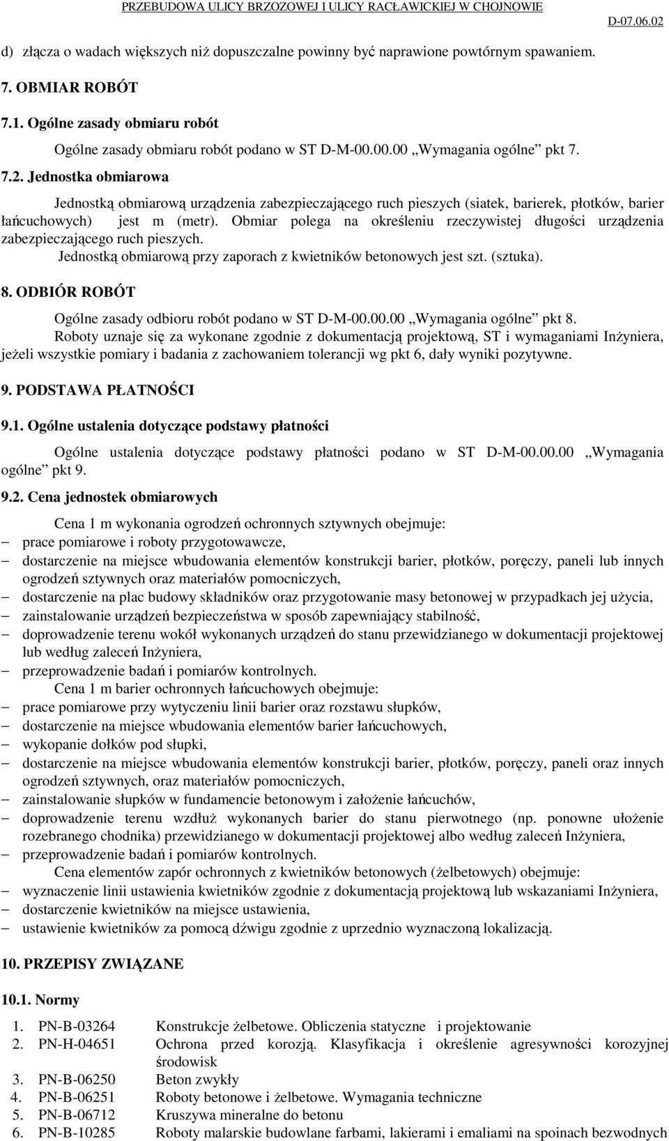 Obmiar polega na określeniu rzeczywistej długości urządzenia zabezpieczającego ruch pieszych. Jednostką obmiarową przy zaporach z kwietników betonowych jest szt. (sztuka). 8.