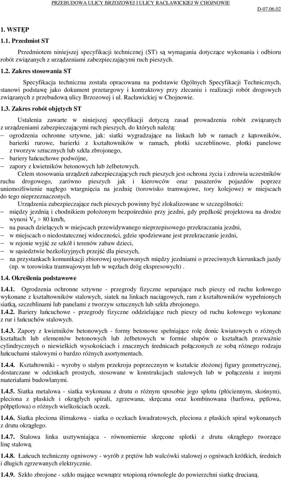 robót drogowych związanych z przebudową ulicy Brzozowej i ul. Racławickiej w Chojnowie. 1.3.