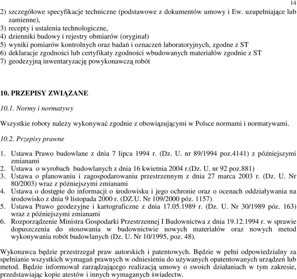 ST 6) deklaracje zgodności lub certyfikaty zgodności wbudowanych materiałów zgodnie z ST 7) geodezyjną inwentaryzację powykonawczą robót 10