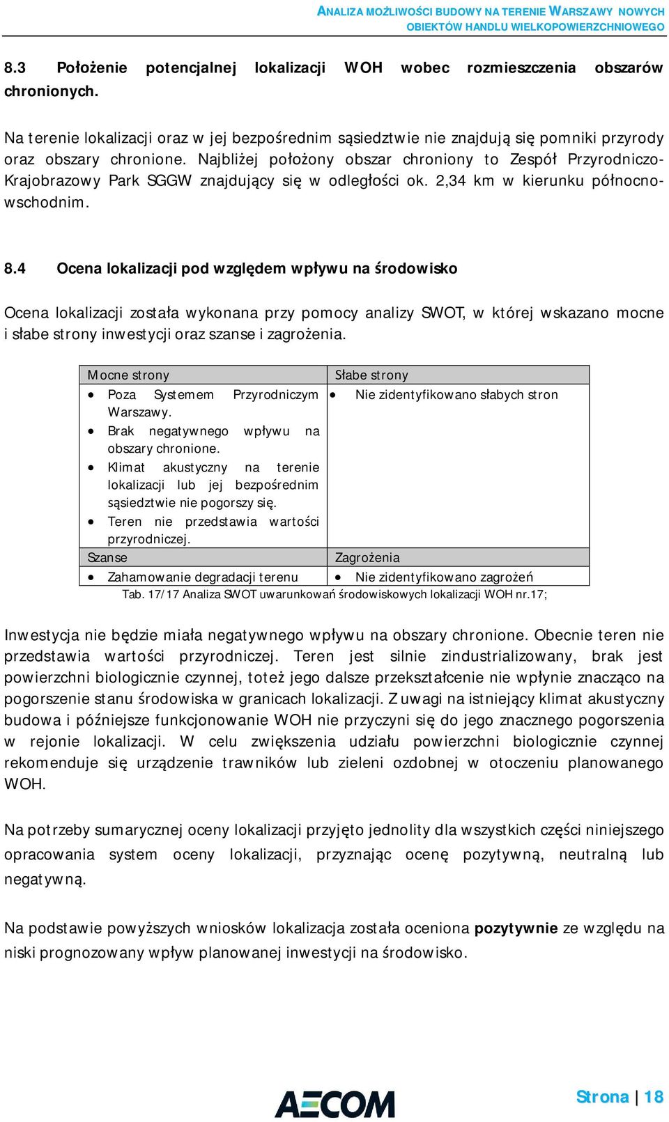 4 Ocena lokalizacji pod wzgl dem wp ywu na rodowisko Ocena lokalizacji zosta a wykonana przy pomocy analizy SWOT, w której wskazano mocne i s abe strony inwestycji oraz szanse i zagro enia.