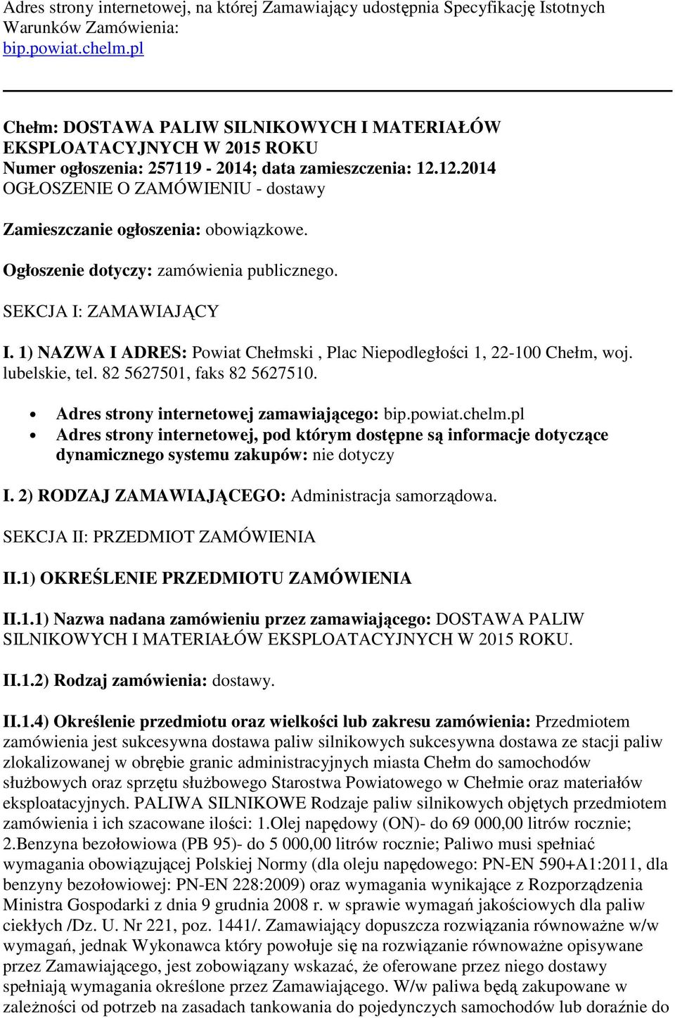 12.2014 OGŁOSZENIE O ZAMÓWIENIU - dostawy Zamieszczanie ogłoszenia: obowiązkowe. Ogłoszenie dotyczy: zamówienia publicznego. SEKCJA I: ZAMAWIAJĄCY I.