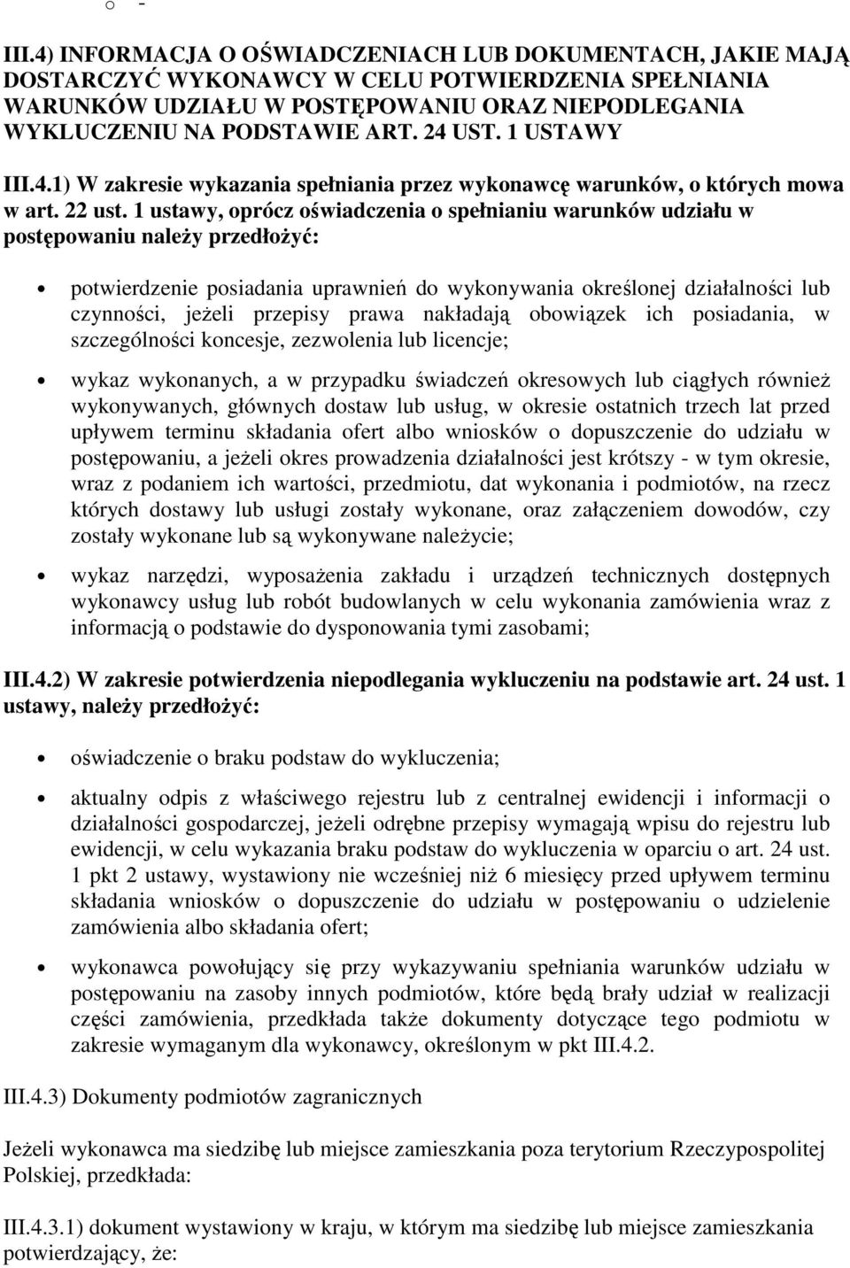 1 ustawy, oprócz oświadczenia o spełnianiu warunków udziału w postępowaniu należy przedłożyć: potwierdzenie posiadania uprawnień do wykonywania określonej działalności lub czynności, jeżeli przepisy