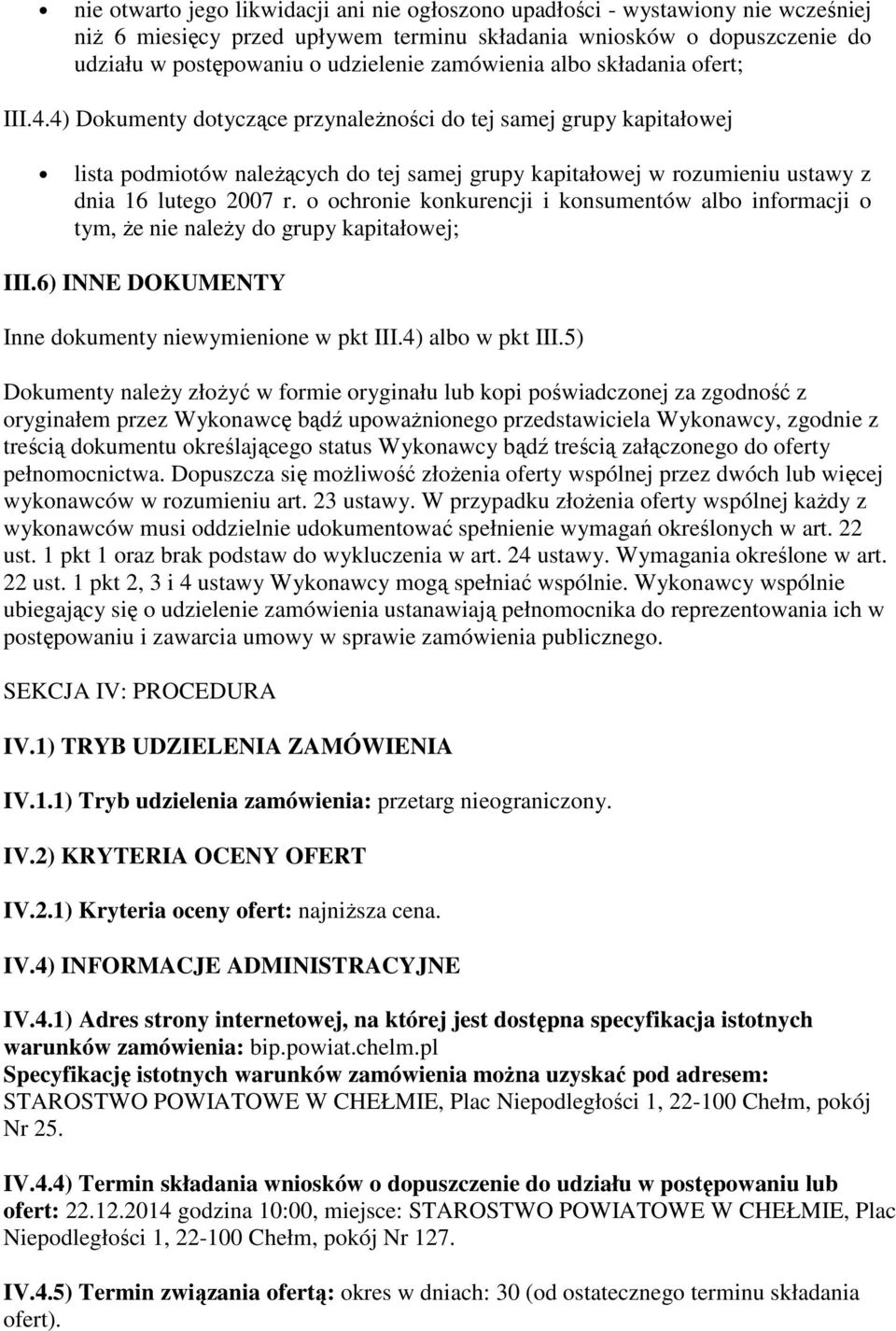 4) Dokumenty dotyczące przynależności do tej samej grupy kapitałowej lista podmiotów należących do tej samej grupy kapitałowej w rozumieniu ustawy z dnia 16 lutego 2007 r.