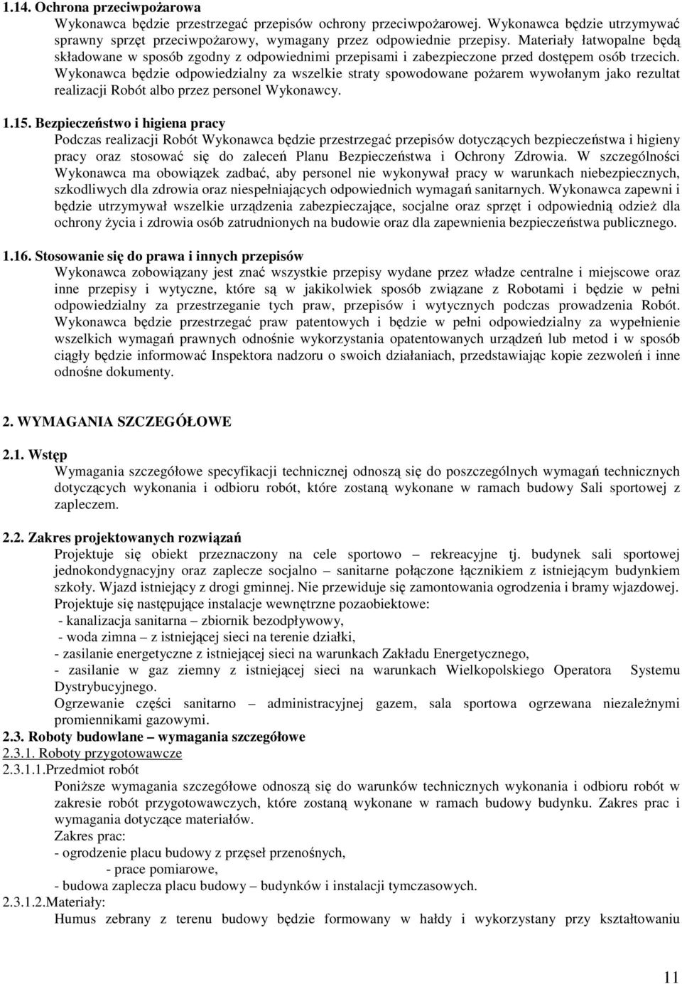 Wykonawca będzie odpowiedzialny za wszelkie straty spowodowane poŝarem wywołanym jako rezultat realizacji Robót albo przez personel Wykonawcy. 1.15.