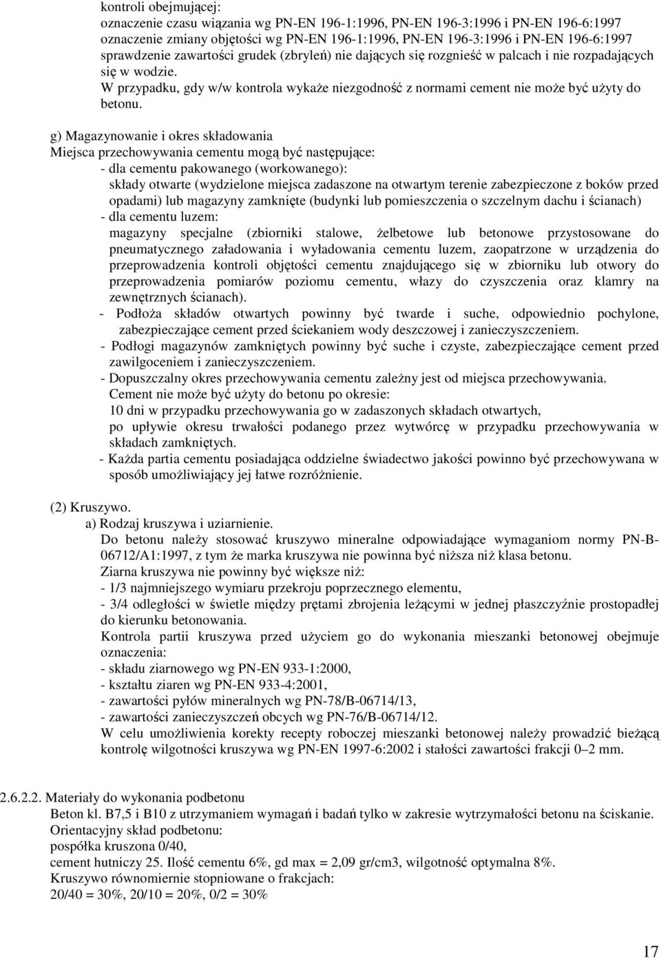 W przypadku, gdy w/w kontrola wykaŝe niezgodność z normami cement nie moŝe być uŝyty do betonu.