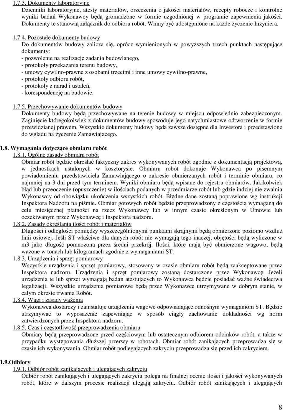 programie zapewnienia jakości. Dokumenty te stanowią załącznik do odbioru robót. Winny być udostępnione na kaŝde Ŝyczenie InŜyniera. 1.7.4.