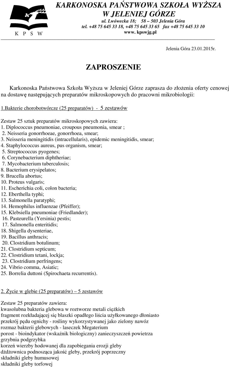 Bakterie chorobotwórcze (25 preparatów) - 5 zestawów Zestaw 25 sztuk preparatów mikroskopowych zawiera: 1. Diplococcus pneumoniae, croupous pneumonia, smear ; 2.