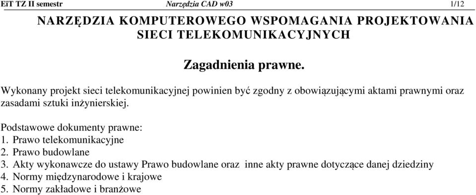 Wykonany projekt sieci telekomunikacyjnej powinien być zgodny z obowiązującymi aktami prawnymi oraz zasadami sztuki