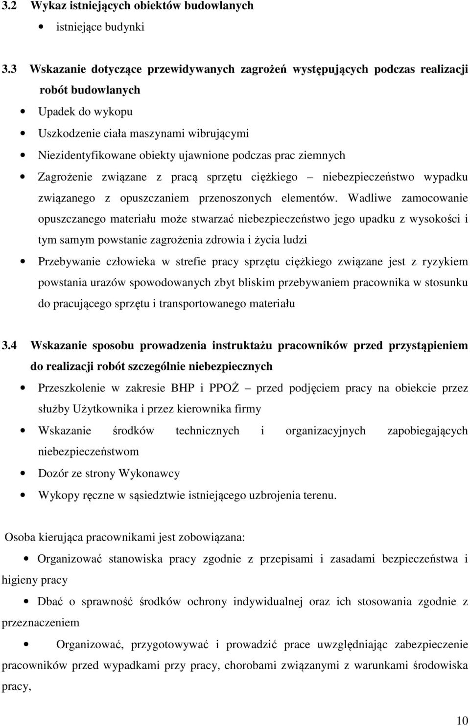 prac ziemnych Zagrożenie związane z pracą sprzętu ciężkiego niebezpieczeństwo wypadku związanego z opuszczaniem przenoszonych elementów.