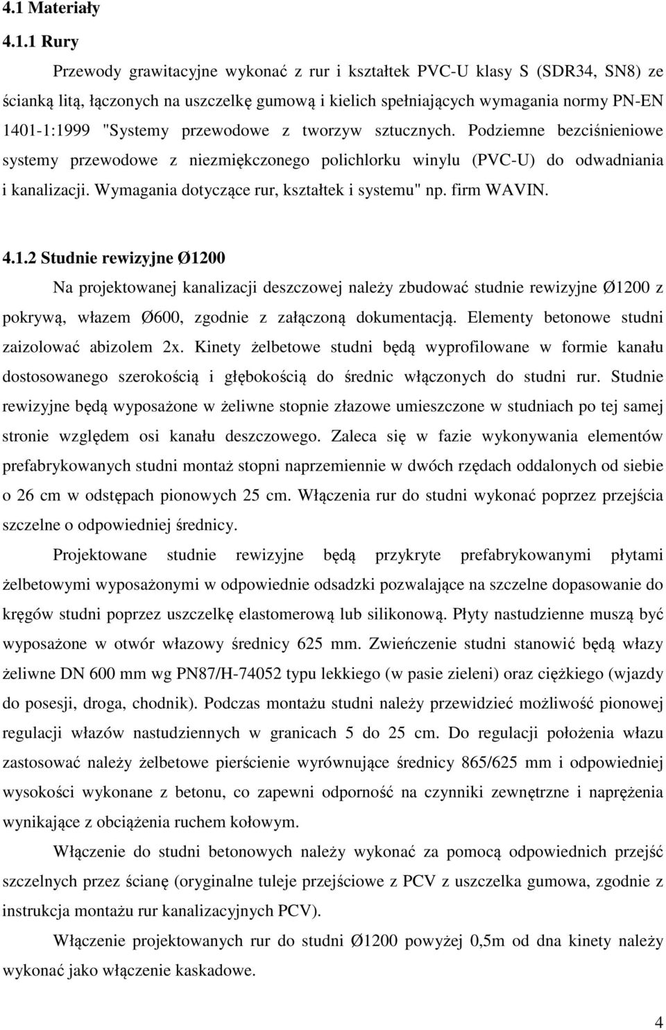 Wymagania dotyczące rur, kształtek i systemu" np. firm WAVIN. 4.1.