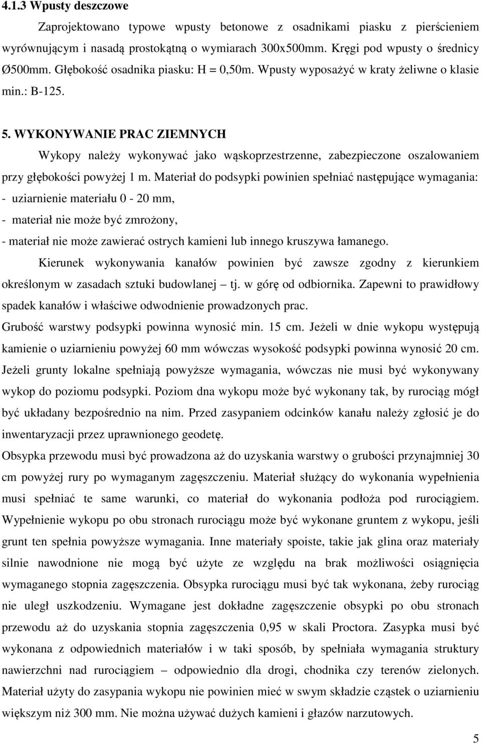 WYKONYWANIE PRAC ZIEMNYCH Wykopy należy wykonywać jako wąskoprzestrzenne, zabezpieczone oszalowaniem przy głębokości powyżej 1 m.