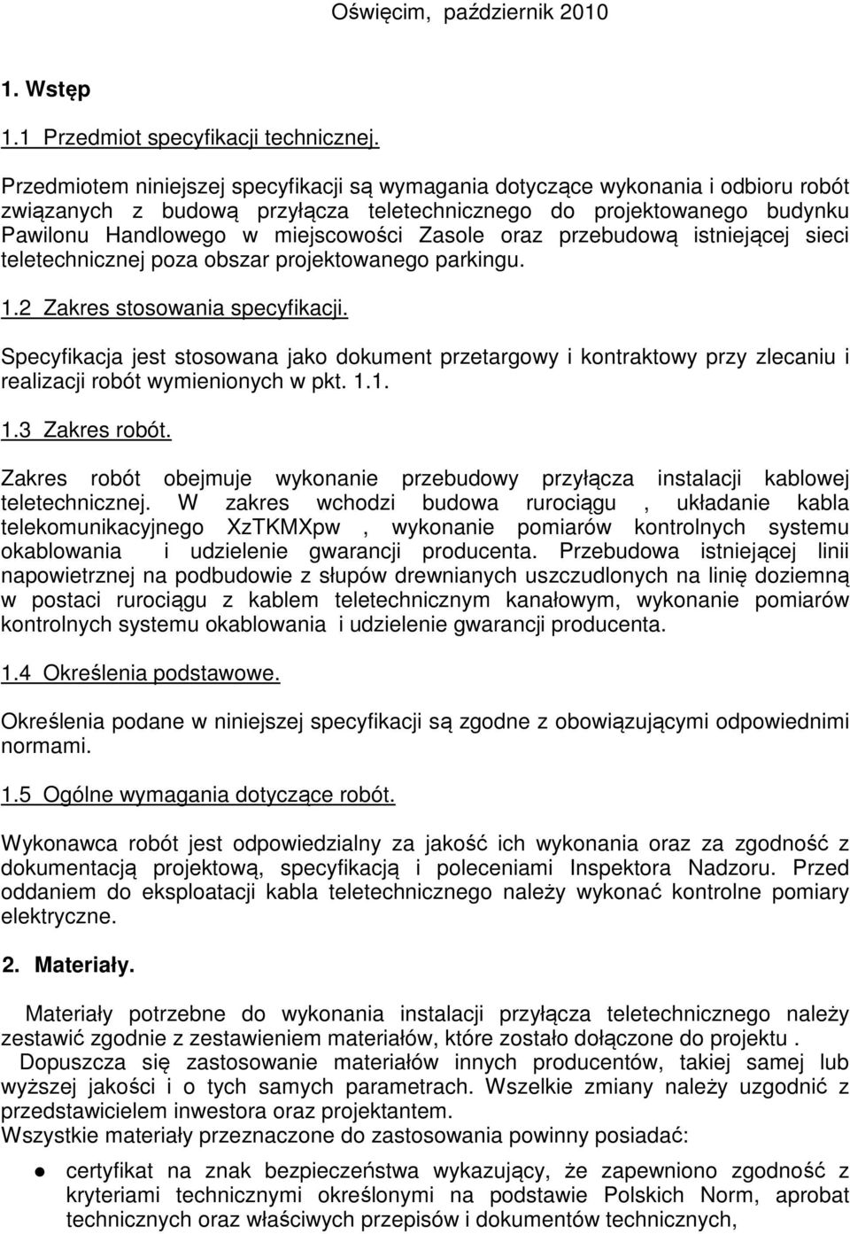 oraz przebudową istniejącej sieci teletechnicznej poza obszar projektowanego parkingu. 1.2 Zakres stosowania specyfikacji.