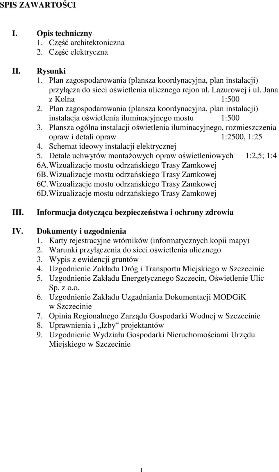 Plan zagospodarowania (plansza koordynacyjna, plan instalacji) instalacja oświetlenia iluminacyjnego mostu 1:500 3.