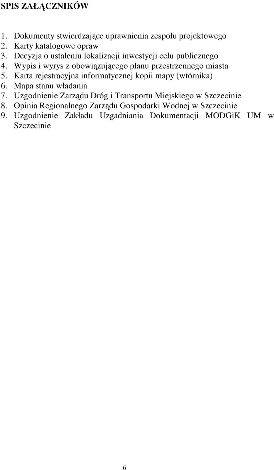 Karta rejestracyjna informatycznej kopii mapy (wtórnika) 6. Mapa stanu władania 7.