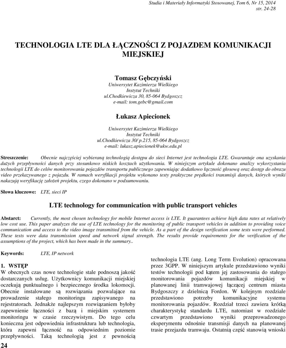 pl Streszczenie: Obecnie najczęściej wybieraną technologią dostępu do sieci Internet jest technologia LTE.