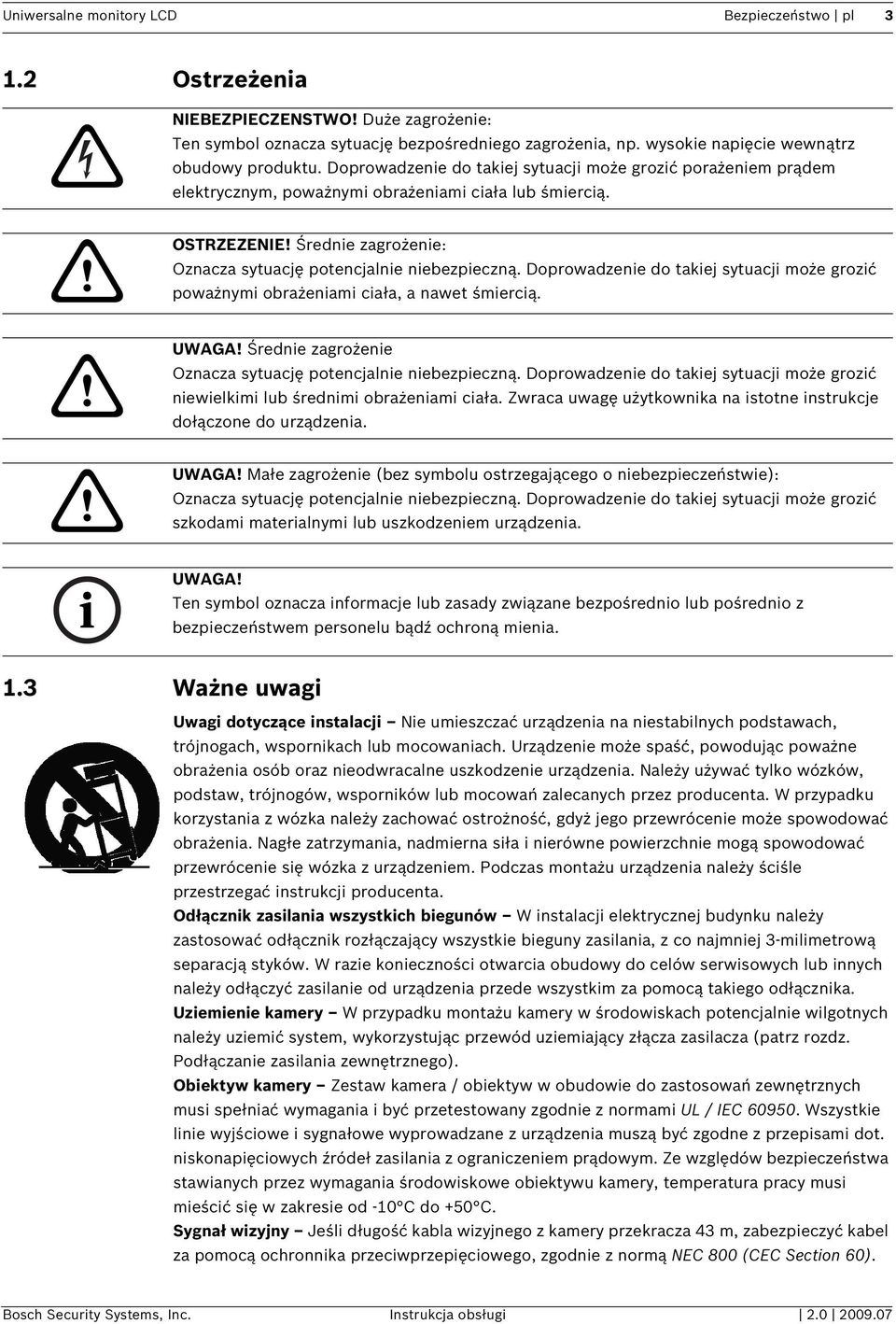 Doprowadzenie do takiej sytuacji może grozić poważnymi obrażeniami ciała, a nawet śmiercią. UWAGA! Średnie zagrożenie Oznacza sytuację potencjalnie niebezpieczną.