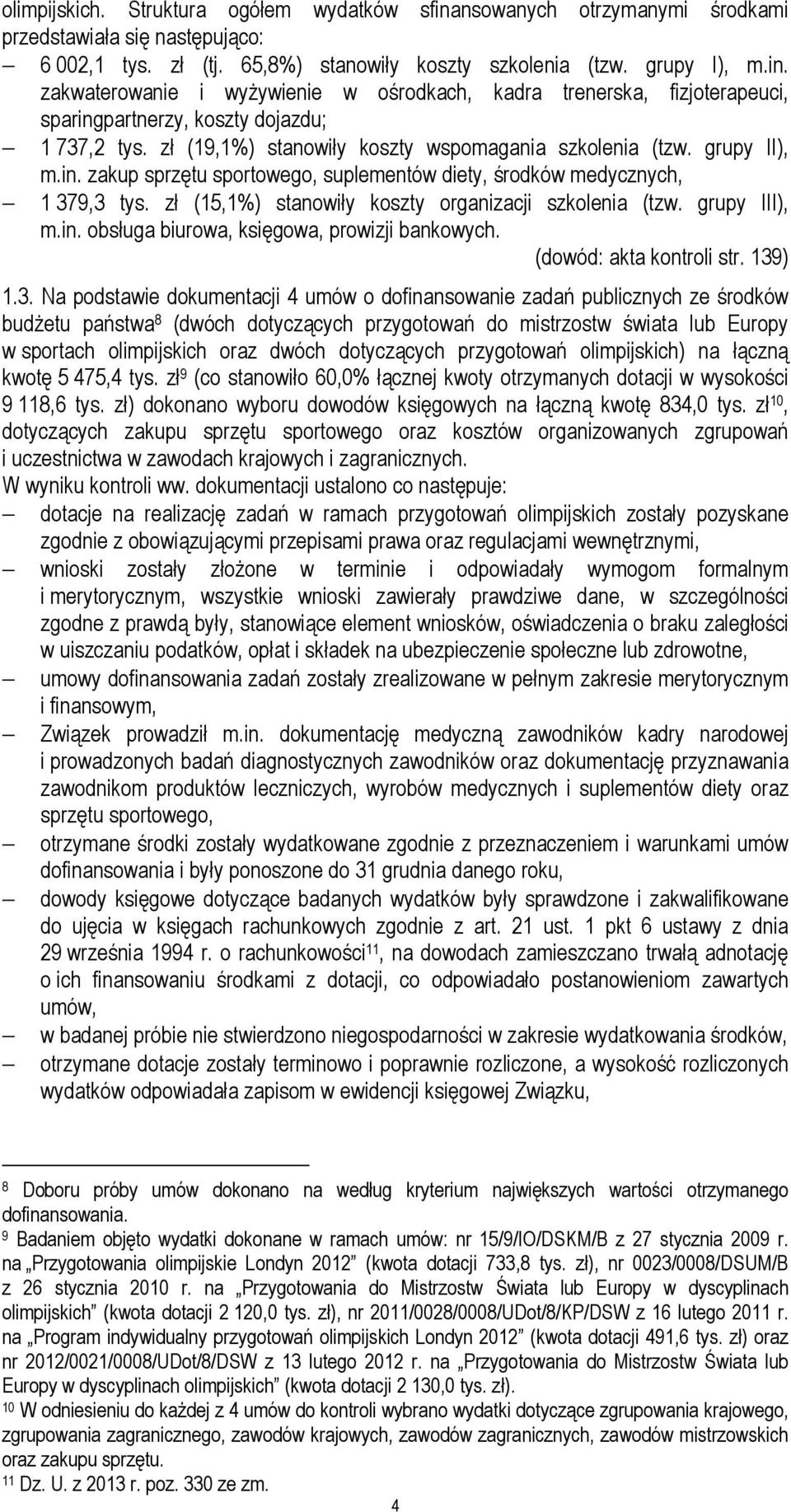 zł (15,1%) stanowiły koszty organizacji szkolenia (tzw. grupy III), m.in. obsługa biurowa, księgowa, prowizji bankowych. (dowód: akta kontroli str. 139