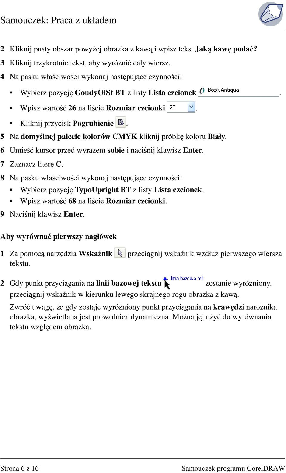 5 Na domyślnej palecie kolorów CMYK kliknij próbkę koloru Biały. 6 Umieść kursor przed wyrazem sobie i naciśnij klawisz Enter. 7 Zaznacz literę C.