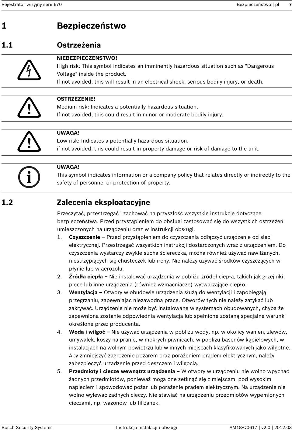 If not avoided, this will result in an electrical shock, serious bodily injury, or death. OSTRZEZENIE! Medium risk: Indicates a potentially hazardous situation.