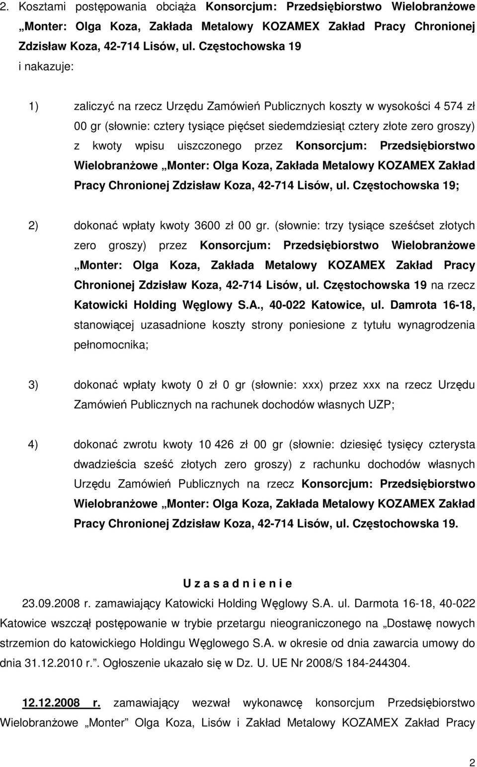 uiszczonego przez Konsorcjum: Przedsiębiorstwo WielobranŜowe Monter: Olga Koza, Zakłada Metalowy KOZAMEX Zakład Pracy Chronionej Zdzisław Koza, 42-714 Lisów, ul.