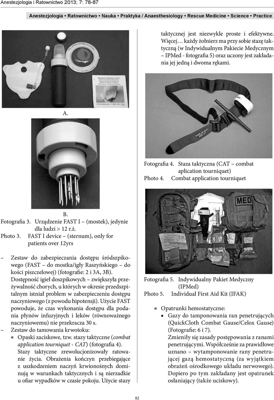 Staza taktyczna (CAT combat aplication tourniquet) Photo 4. Combat application tourniquet B. Fotografia 3. Urządzenie FAST I (mostek), jedynie dla ludzi > 12 r.ż. Photo 3.