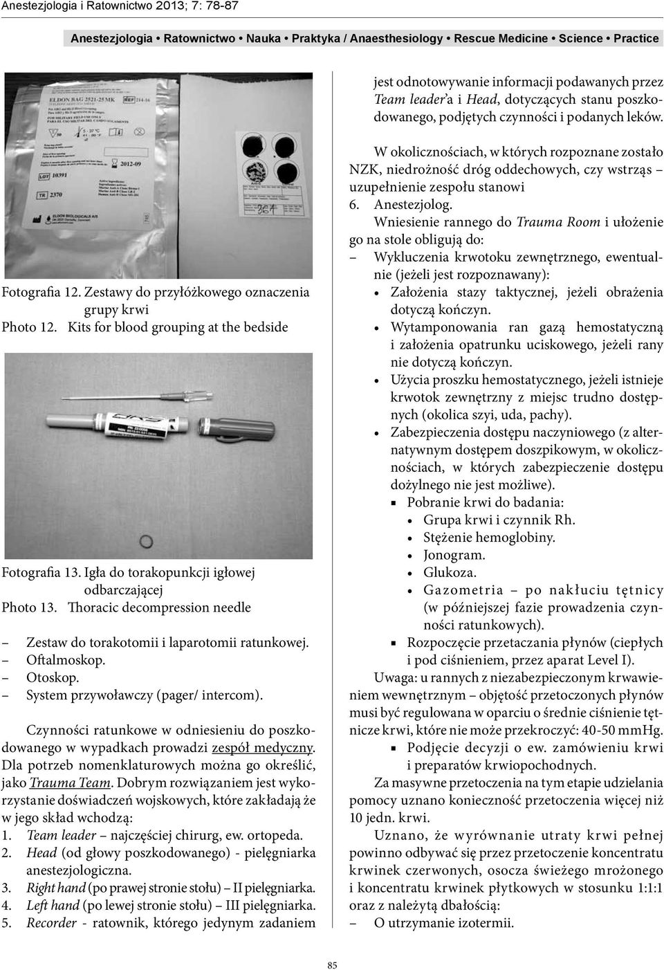 Thoracic decompression needle Zestaw do torakotomii i laparotomii ratunkowej. Oftalmoskop. Otoskop. System przywoławczy (pager/ intercom).