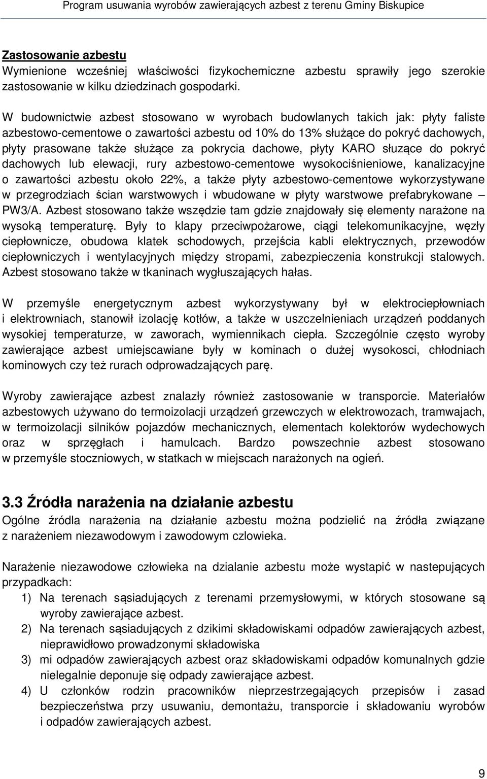 pokrycia dachowe, płyty KARO słuzące do pokryć dachowych lub elewacji, rury azbestowo-cementowe wysokociśnieniowe, kanalizacyjne o zawartości azbestu około 22%, a także płyty azbestowo-cementowe