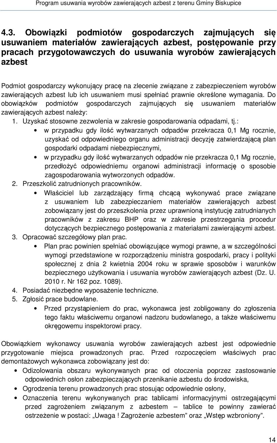 Do obowiązków podmiotów gospodarczych zajmujących się usuwaniem materiałów zawierających azbest należy: 1. Uzyskać stosowne zezwolenia w zakresie gospodarowania odpadami, tj.