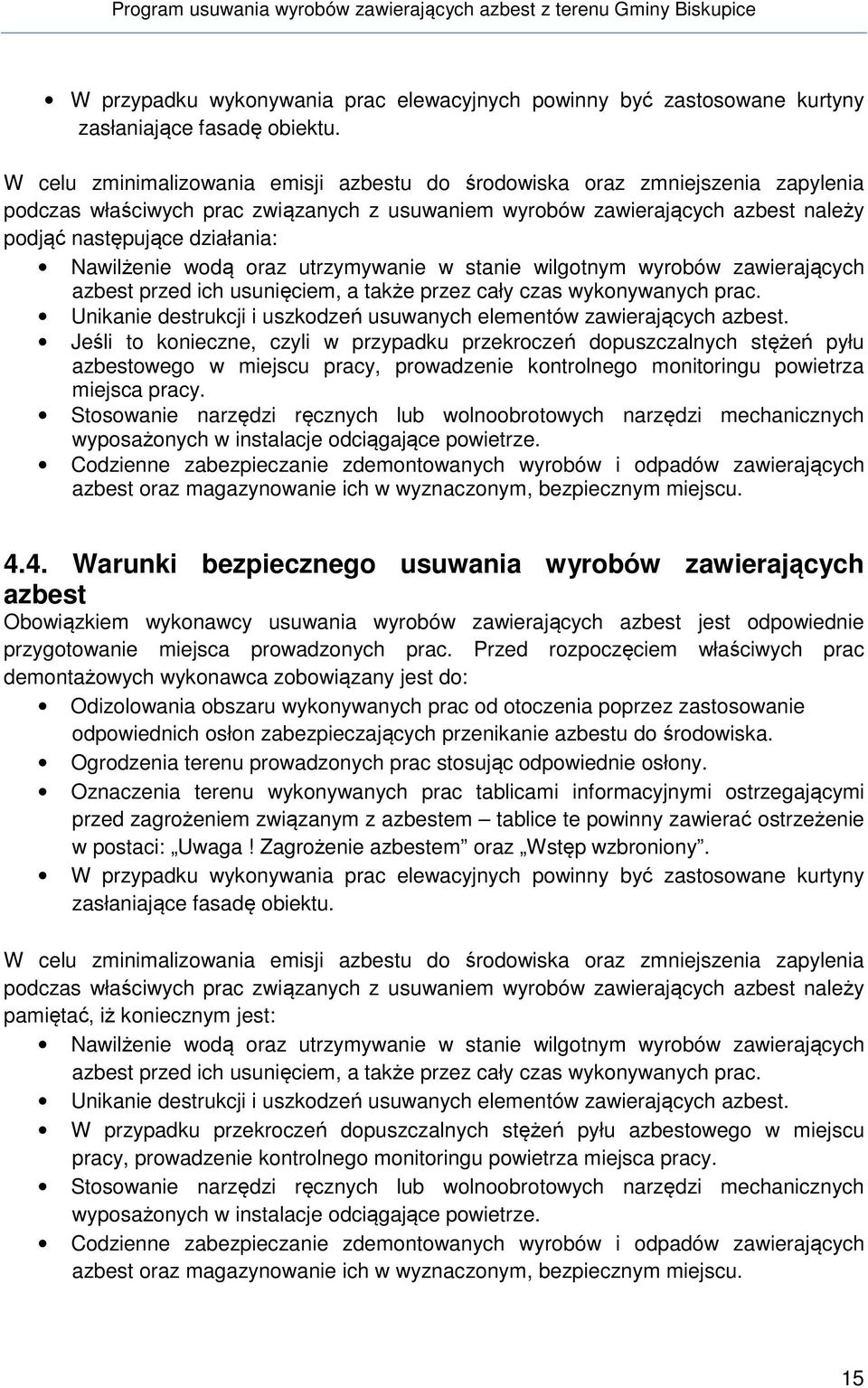 Nawilżenie wodą oraz utrzymywanie w stanie wilgotnym wyrobów zawierających azbest przed ich usunięciem, a także przez cały czas wykonywanych prac.