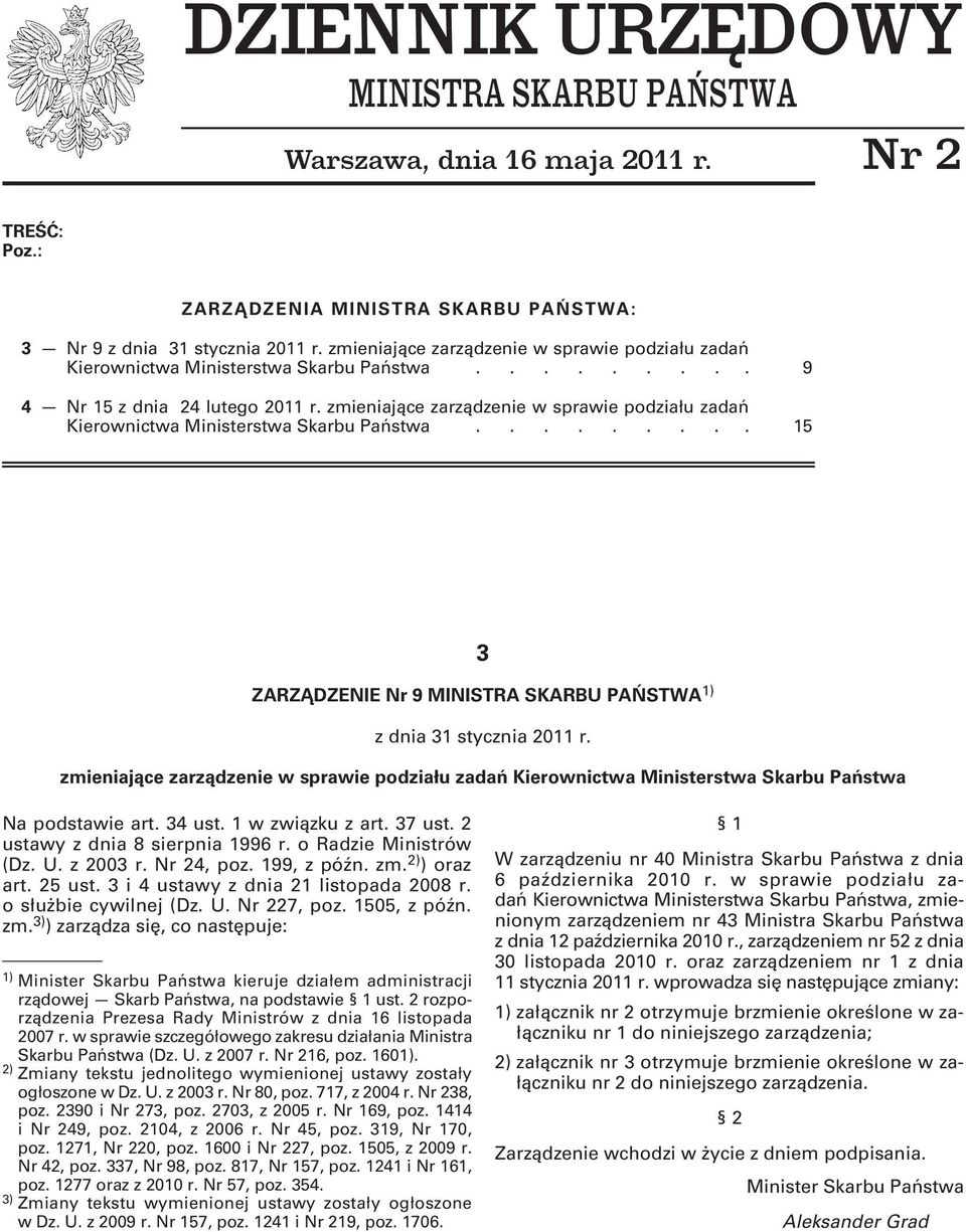 zmieniające zarządzenie w sprawie podziału zadań Kierownictwa Ministerstwa Skarbu Państwa......... 15 3 ZARZĄDZENIE Nr 9 MINISTRA SKARBU PAŃSTWA 1) z dnia 31 stycznia 2011 r.