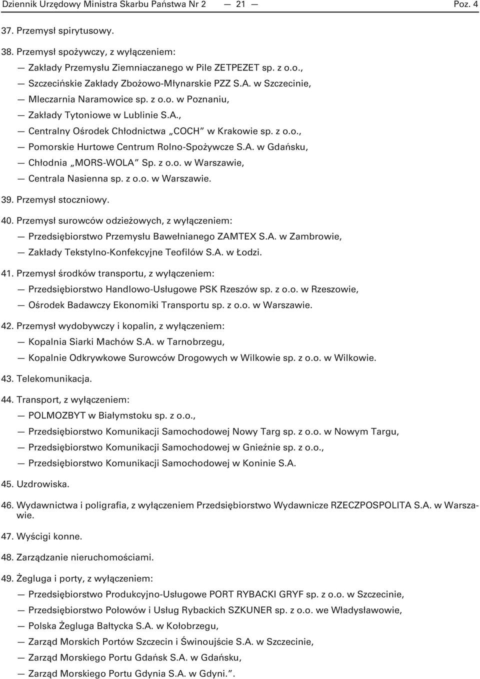 A. w Gdańsku, Chłodnia MORS-WOLA Sp. z o.o. w Warszawie, Centrala Nasienna sp. z o.o. w Warszawie. 39. Przemysł stoczniowy. 40.