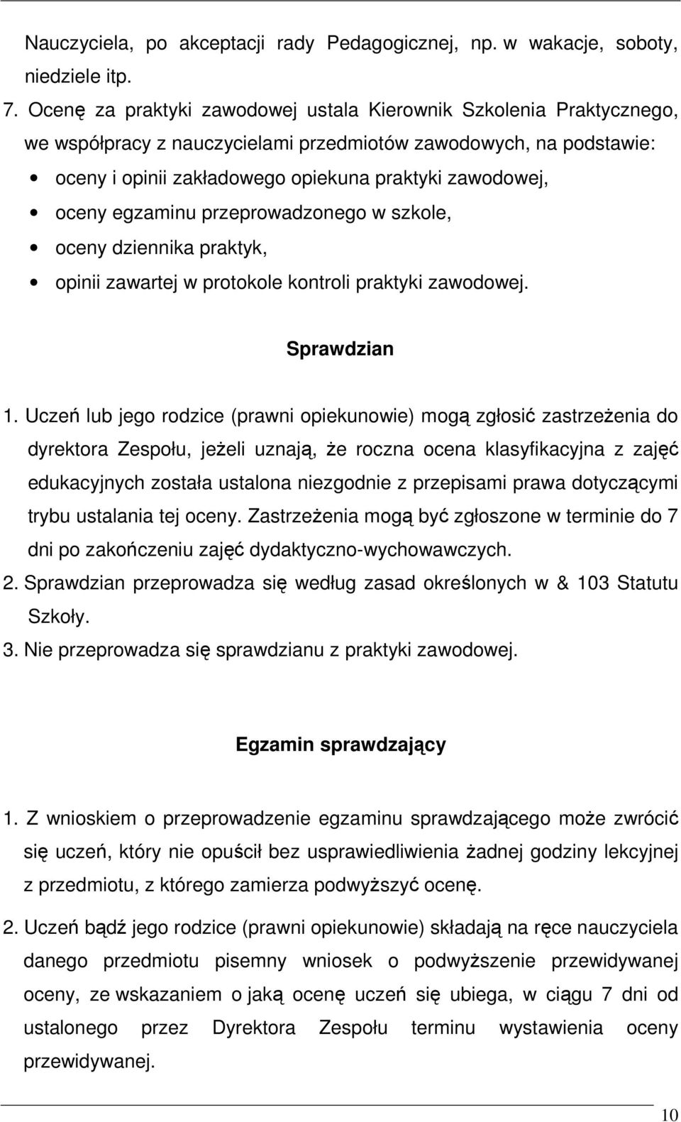 egzaminu przeprowadzonego w szkole, oceny dziennika praktyk, opinii zawartej w protokole kontroli praktyki zawodowej. Sprawdzian 1.