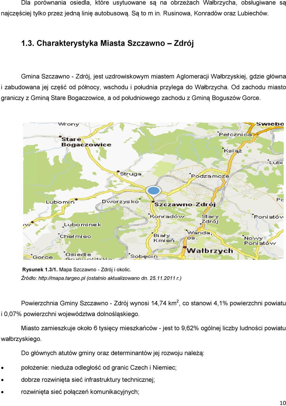 Wałbrzycha. Od zachodu miasto graniczy z Gminą Stare Bogaczowice, a od południowego zachodu z Gminą Boguszów Gorce. Rysunek 1.3/1. Mapa Szczawno - Zdrój i okolic. Źródło: http://mapa.targeo.