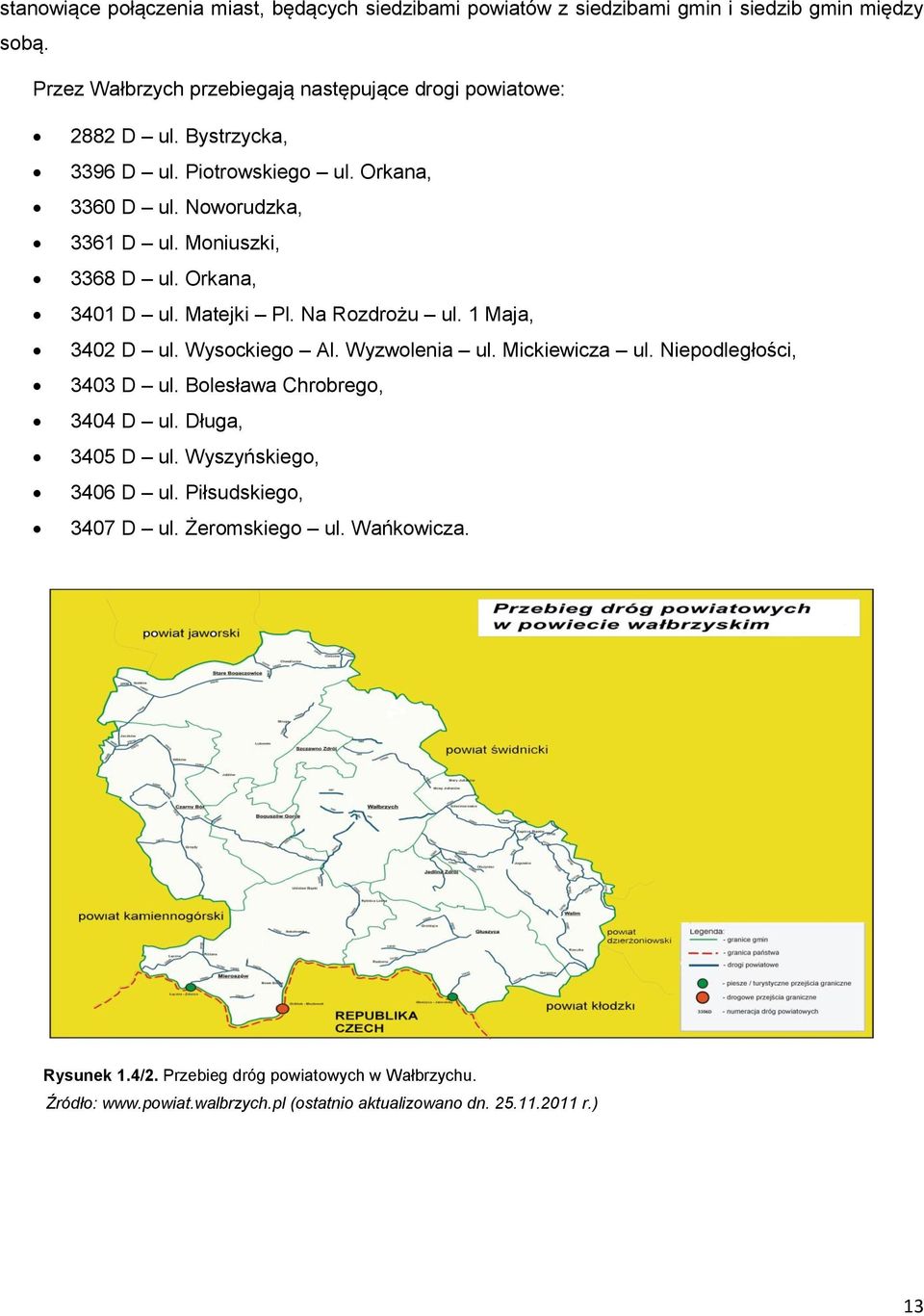 Moniuszki, 3368 D ul. Orkana, 3401 D ul. Matejki Pl. Na Rozdrożu ul. 1 Maja, 3402 D ul. Wysockiego Al. Wyzwolenia ul. Mickiewicza ul. Niepodległości, 3403 D ul.