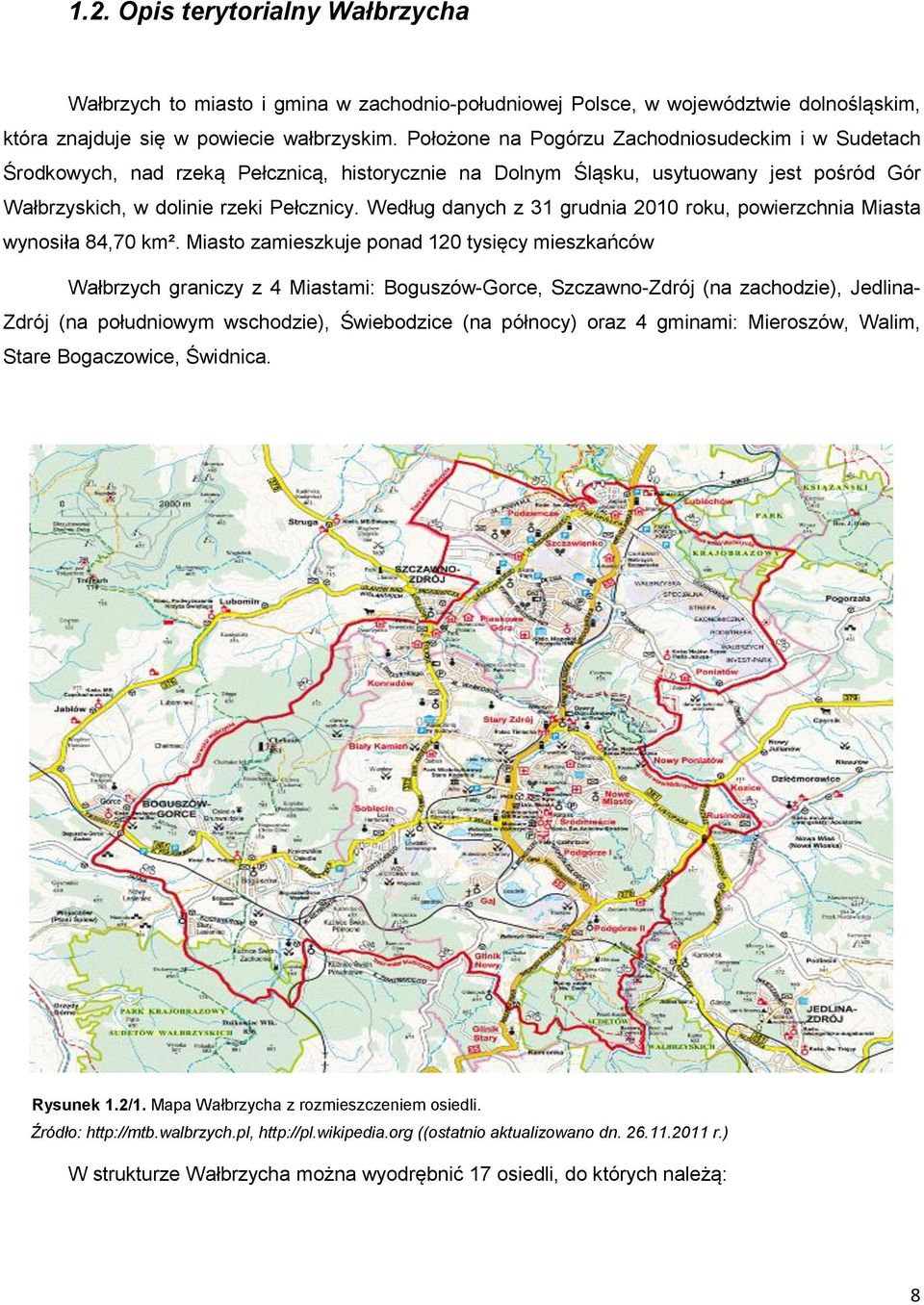 Według danych z 31 grudnia 2010 roku, powierzchnia Miasta wynosiła 84,70 km².