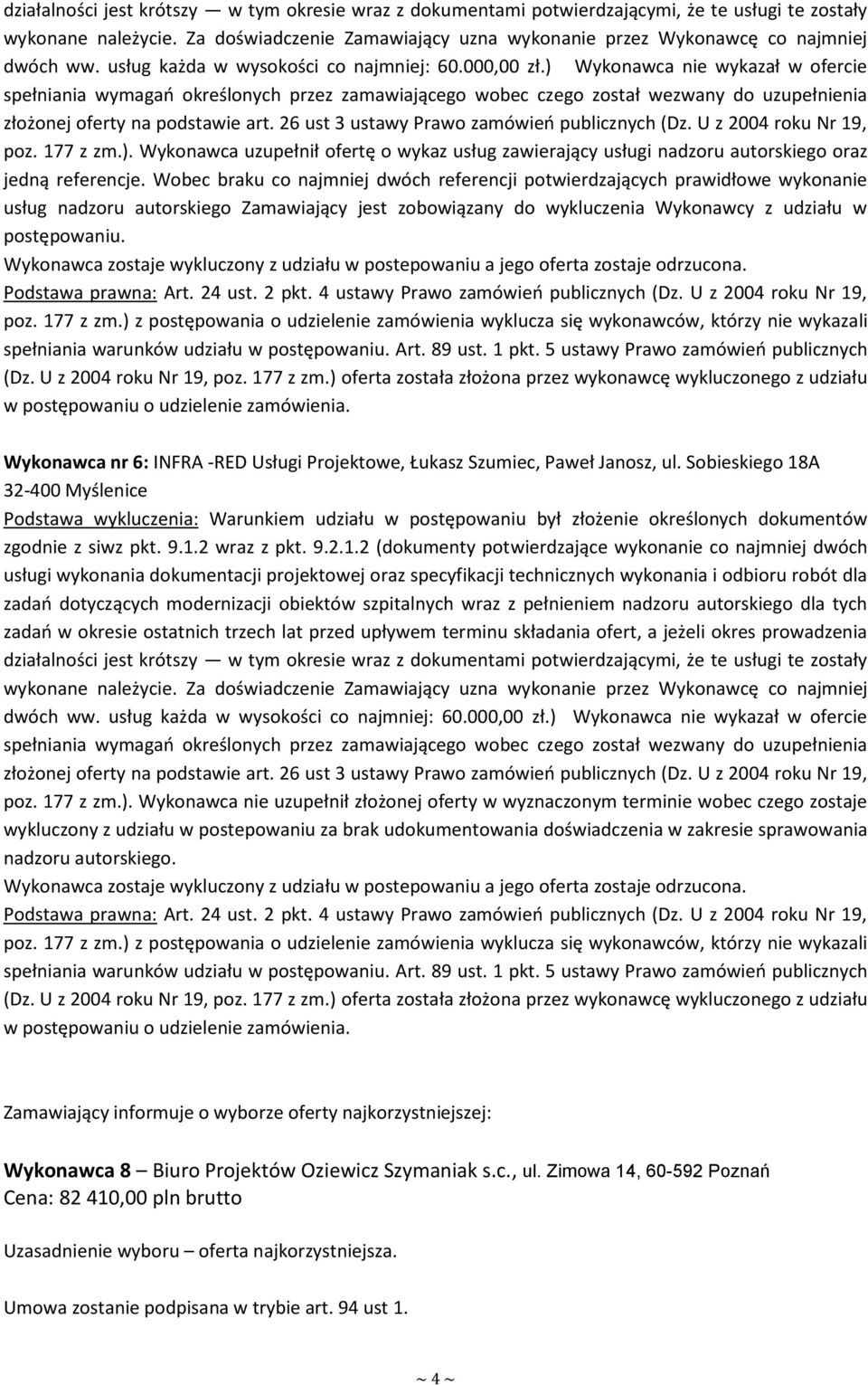 postępowaniu. Wykonawca nr 6: INFRA -RED Usługi Projektowe, Łukasz Szumiec, Paweł Janosz, ul.