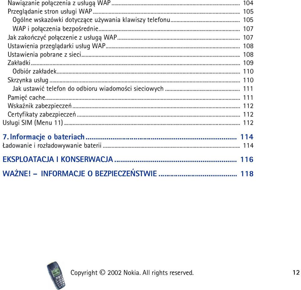 .. 110 Jak ustawiæ telefon do odbioru wiadomo ci sieciowych... 111 Pamiêæ cache... 111 Wska¼nik zabezpieczeñ... 112 Certyfikaty zabezpieczeñ... 112 Us³ugi SIM (Menu 11)... 112 7.