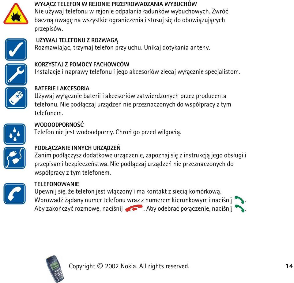 BATERIE I AKCESORIA U ywaj wy³±cznie baterii i akcesoriów zatwierdzonych przez producenta telefonu. Nie pod³±czaj urz±dzeñ nie przeznaczonych do wspó³pracy z tym telefonem.