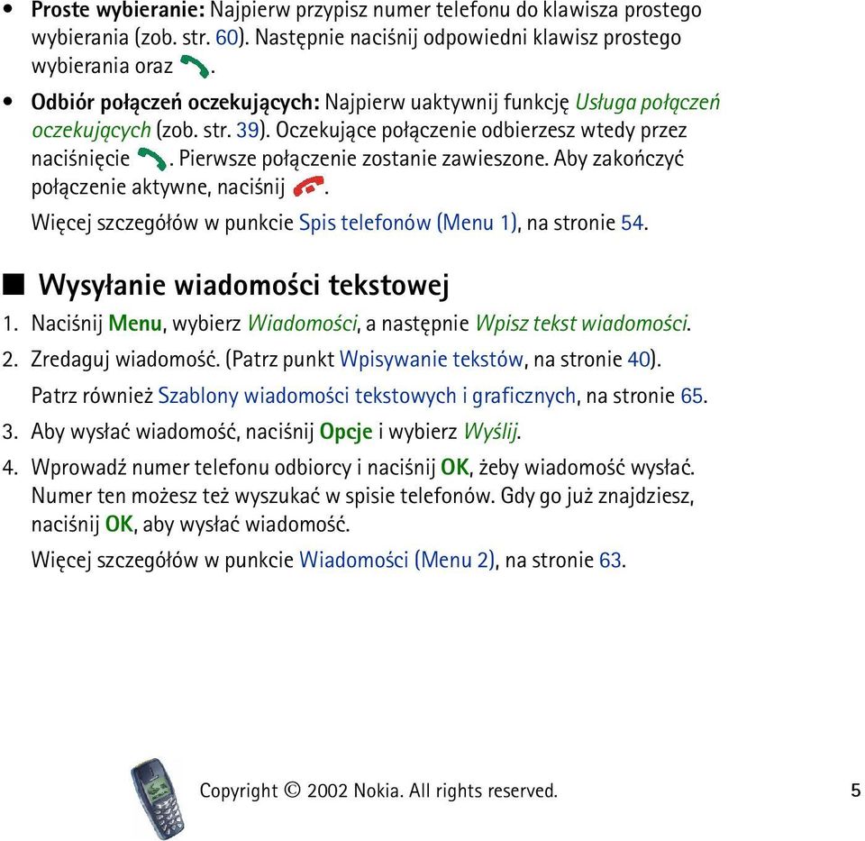 Aby zakoñczyæ po³±czenie aktywne, naci nij. Wiêcej szczegó³ów w punkcie Spis telefonów (Menu 1), na stronie 54. Wysy³anie wiadomo ci tekstowej 1.